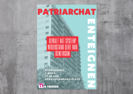 Plakat der Kundgebung: Patriarchat enteignen - Gewalt hat System! Wiederstand geht nur gemeinsam Plakat der Kundgebung "Patriarchat enteignen" vor einer grauen Wand. Das Plakat ist in hellblau und rot gehalten. Die Umrisse eines grauen Hauses sind zu sehen. Weitere Aufschrift: Gewalt hat System! Wiederstand geht nur gemeinsam.