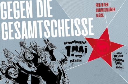 Gegen die Gesamtscheiße. Rein in den antiautoritären Block. 1. Mai 2026 Berlin