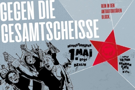 Gegen die Gesamtscheiße. Rein in den antiautoritären Block. 1. Mai 2026 Berlin